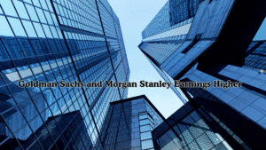 Wall Street Dealmaking Surge Pushes Goldman Sachs and Morgan Stanley Earnings Higher